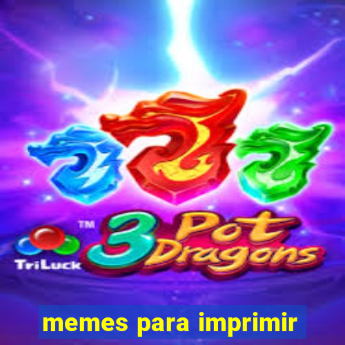 memes para imprimir